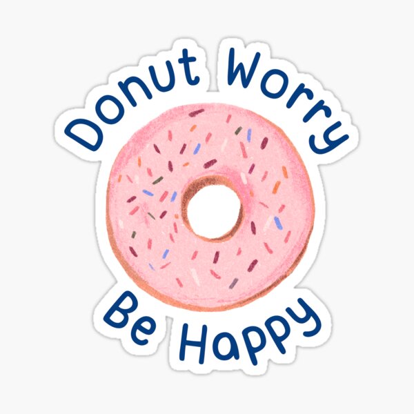 "DONUT WORRY BE HAPPY" Sticker For Sale By DesignAndTales | Redbubble