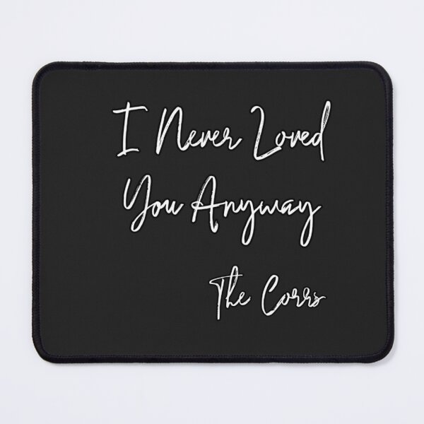 Item preview, I Never Loved You Anyway (the Corrs) designed and sold by AissTee.