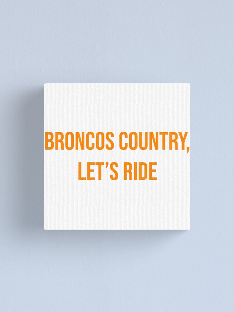 Broncos Country, Let's Ride Poster for Sale by adamduren20