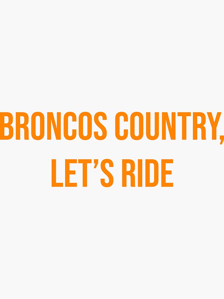 Broncos Country, Let's Ride Sticker for Sale by adamduren20