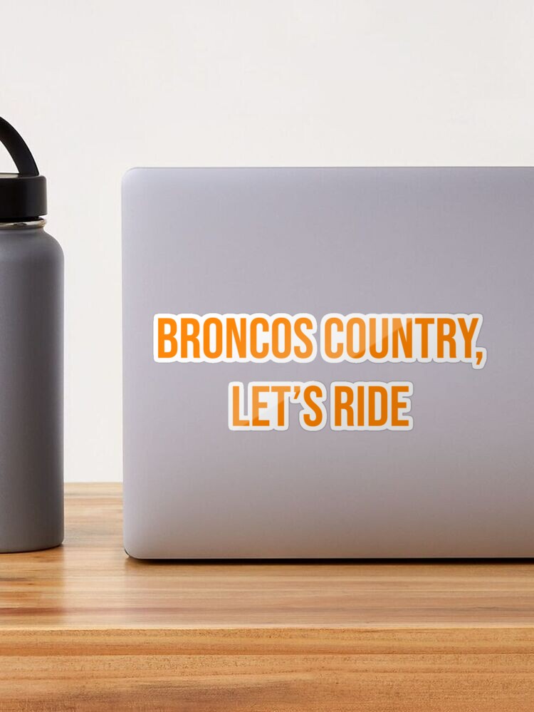 Broncos Country, Let's Ride Sticker for Sale by adamduren20