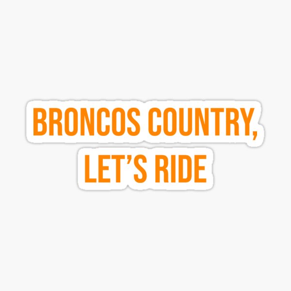 Broncos Country, Let's Ride Sticker for Sale by adamduren20