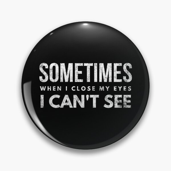 Item preview, Sometimes When I Close My Eyes I Can't See - Funny Sayings designed and sold by texteestore.