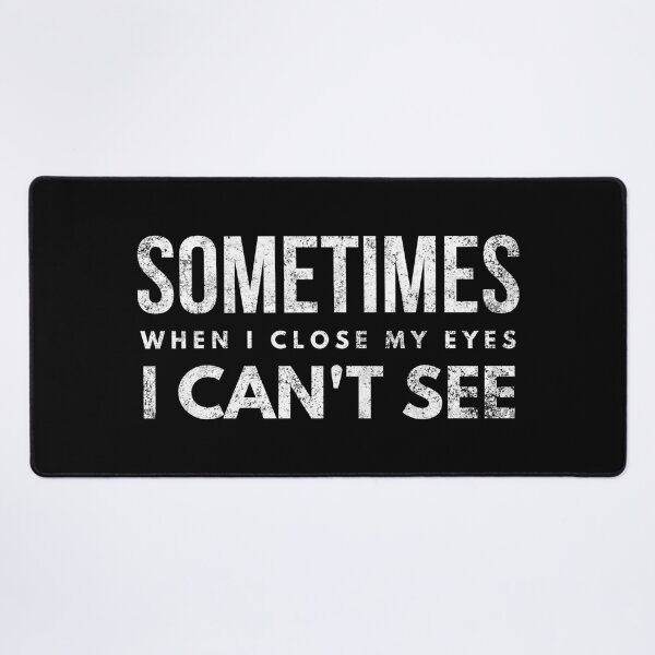Item preview, Sometimes When I Close My Eyes I Can't See - Funny Sayings designed and sold by texteestore.