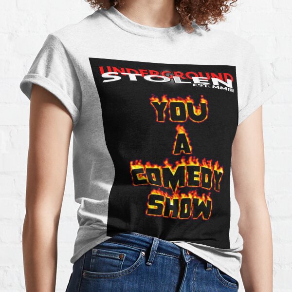 YOU A COMEDY SHOW Classic T-Shirt