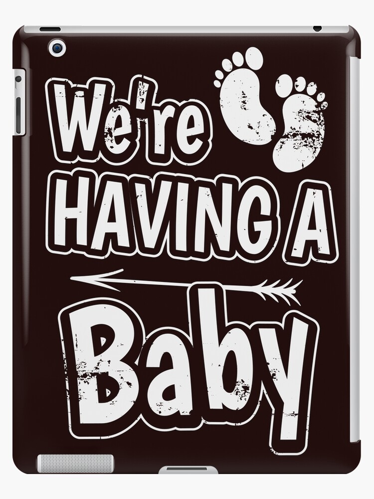 We Re Having A Baby T Shirt Baby Announcement Tee Ipad Case Skin By Larspat Redbubble