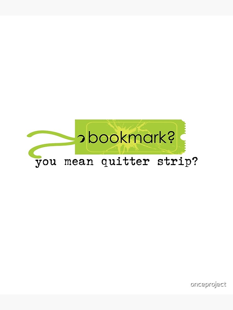 "Bookmark You Mean Quitter Strip" Poster by onceproject Redbubble