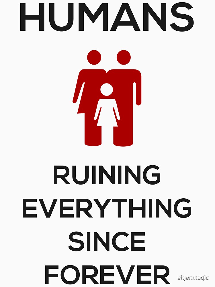 Humans Ruin Everything, Red on White by eigenmagic