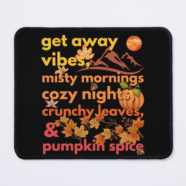 Item preview, get away vibes misty mornings cozy nights crunchy leaves & pumpkin spice designed and sold by movie-popcorn.