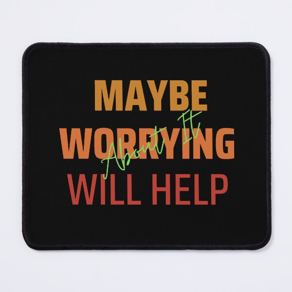 Item preview, Maybe Worrying About It Will Help designed and sold by Artpawsy.