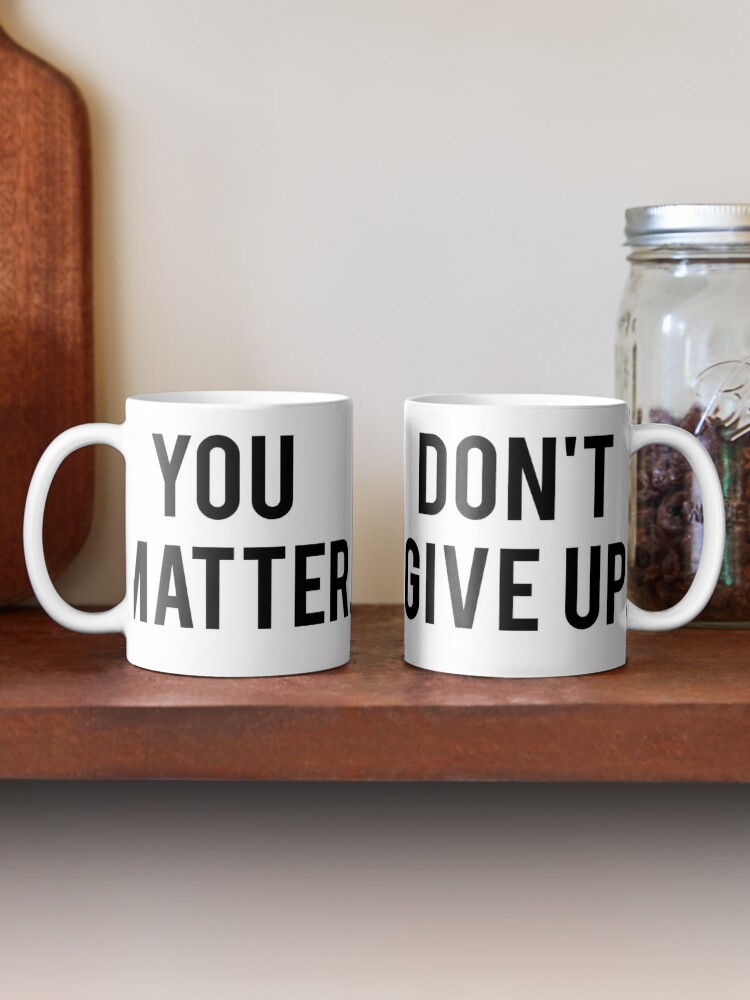 You Don't Matter. Give Up Coffee Mug for Sale by BasedKiwi