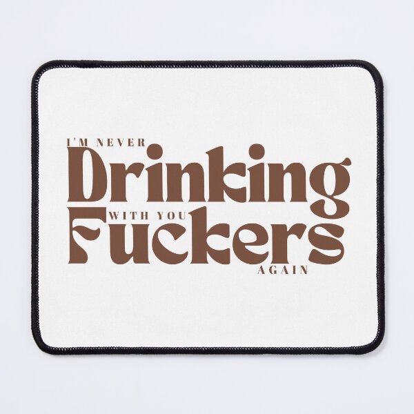Item preview,  I'm Never Drinking With You Fuckers Again /Funny Drinking / Day Drinking / Drinking Buddies Gif/, Drink Humor / Best Friends designed and sold by Alexa5454.