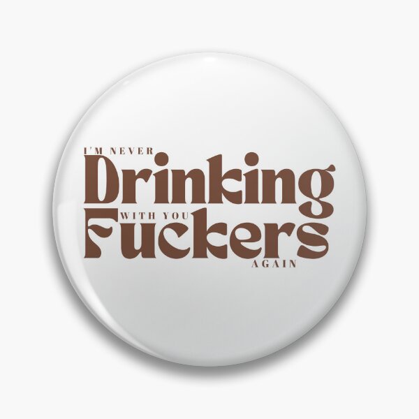 Item preview,  I'm Never Drinking With You Fuckers Again /Funny Drinking / Day Drinking / Drinking Buddies Gif/, Drink Humor / Best Friends designed and sold by Alexa5454.