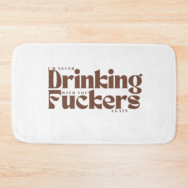 Item preview,  I'm Never Drinking With You Fuckers Again /Funny Drinking / Day Drinking / Drinking Buddies Gif/, Drink Humor / Best Friends designed and sold by Alexa5454.