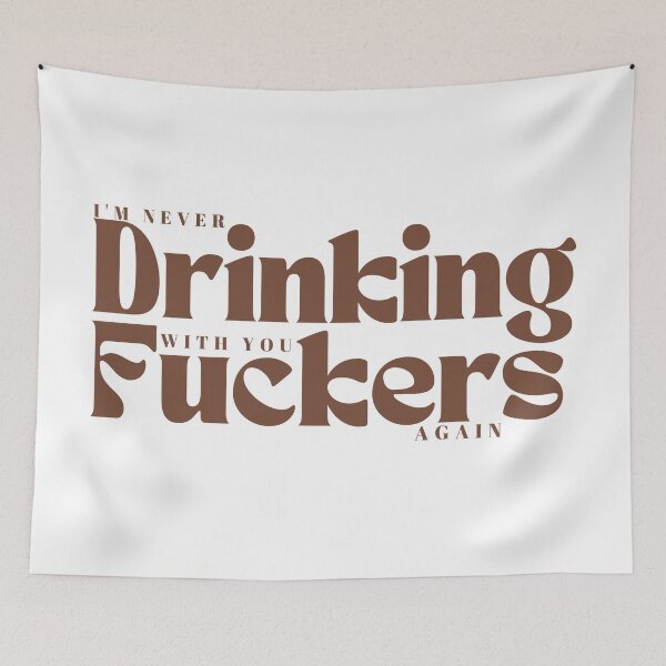 Item preview,  I'm Never Drinking With You Fuckers Again /Funny Drinking / Day Drinking / Drinking Buddies Gif/, Drink Humor / Best Friends designed and sold by Alexa5454.