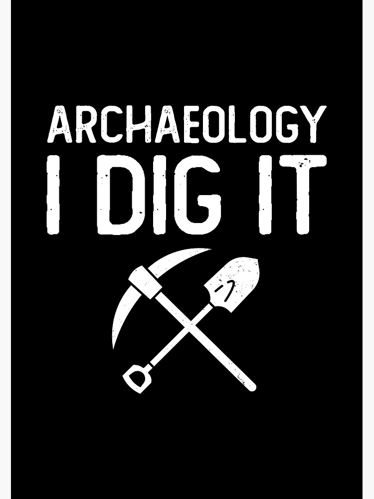 "Archaeology I Dig It Archaeology Gift, Funny Archaeologist" Poster