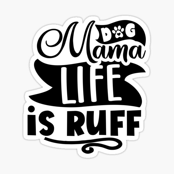 Dog Mama Life Is Ruff Sticker