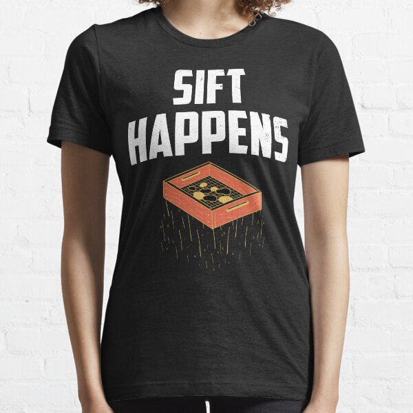 Archaeologist Sift Happens: Archaeology Gift, Funny Archaeologist Essential T-Shirt