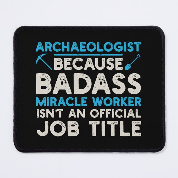 Item preview, Archaeologist Because Badass Miracle Worker Isn't An Official Job Title: Archaeology Gift, Funny Archaeologist designed and sold by Adexyl.
