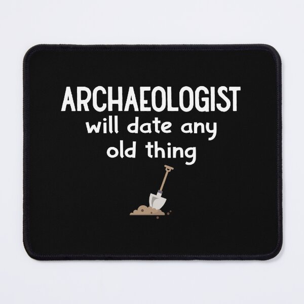 Item preview, Will Date Any Old Thing, Archaeologist: Archaeology Gift, Funny Archaeologist designed and sold by Adexyl.