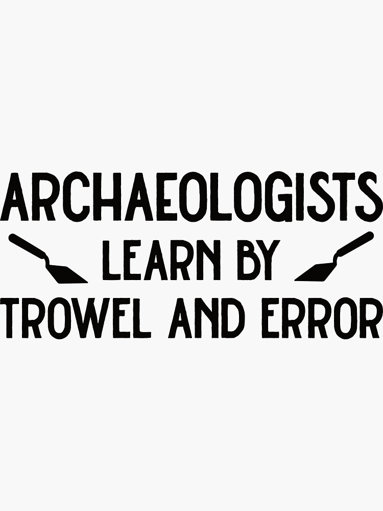 "Archaeologist Learn By Trowel And Error Archaeology Gift, Funny