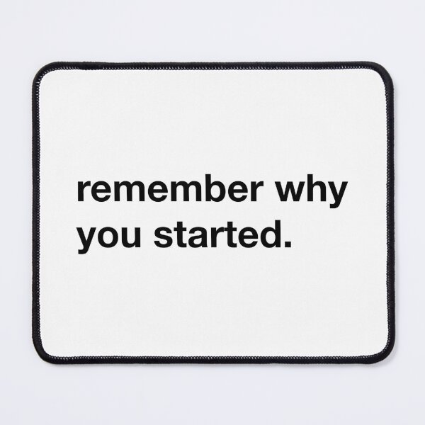 Artikelvorschau, Remember why you started. entworfen und verkauft von annafokina.