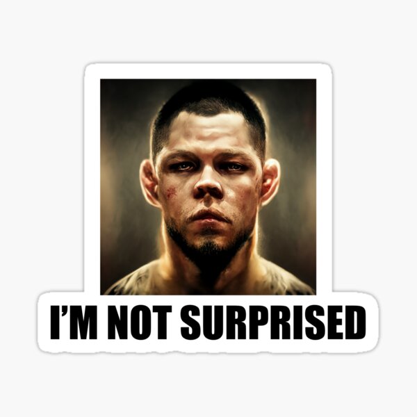 "Nate Diaz I'm Not Surprised" Sticker For Sale By Graphixygen | Redbubble