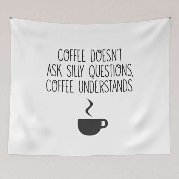 Item preview, Coffee doesnt aks silly questions coffee understands designed and sold by DabGraphic.