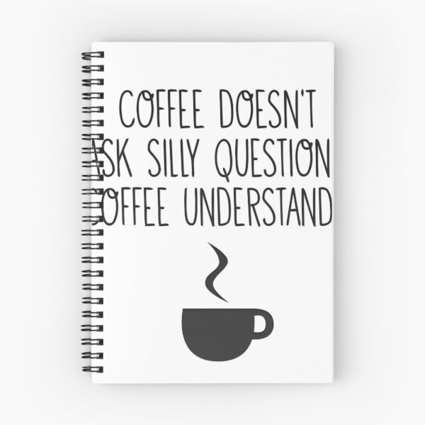 Item preview, Coffee doesnt aks silly questions coffee understands designed and sold by DabGraphic.