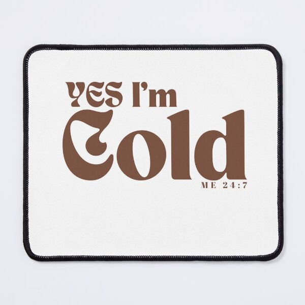 Item preview, YES I'm Cold / Funny I'm Cold /Funny Freezing Cold /Gift for Friends designed and sold by Alexa5454.