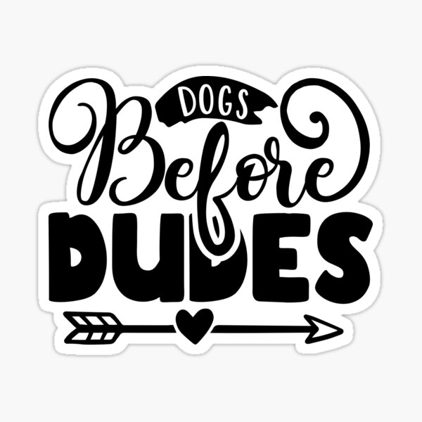 Dogs Before Dudes Sticker