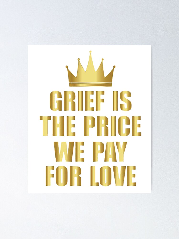 Kummer Ist Der Preis Den Wir Für Liebe Zahlen "Trauer ist der Preis, den wir für die Liebe zahlen 1" Poster von