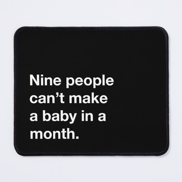 Item preview, Nine people can not make a baby in a month. designed and sold by annafokina.