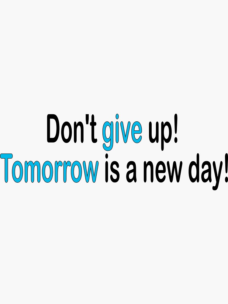 Don't give up! Tomorrow is a new day! | Sticker