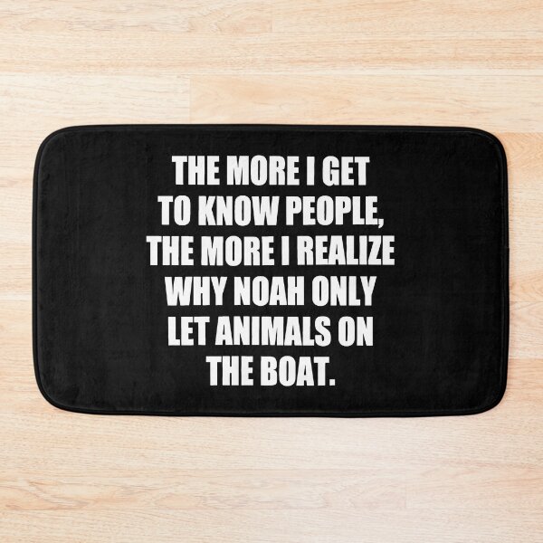 Item preview, The More I Get to Know People, the More I Realize Why Noah only Let Animals on The Boat. funny designed and sold by Bold Dark savage.