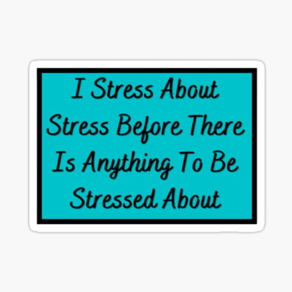 Quotes About Stress Stickers for Sale | Redbubble Quotes About Stress Stickers for Sale | Redbubble
