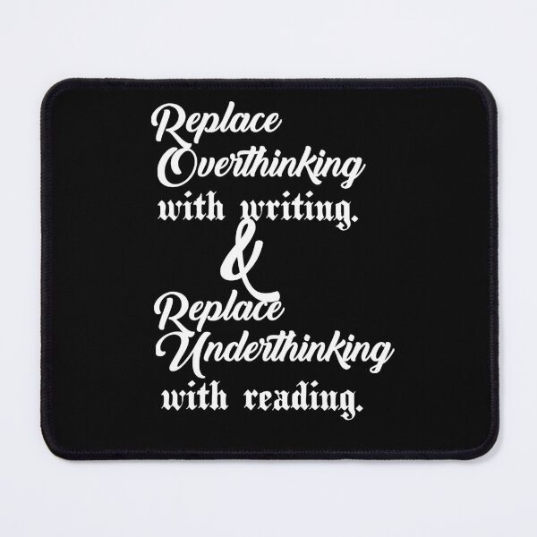 Item preview, Replace overthinking with writing and Replace underthinking with reading..V3.. designed and sold by Chakilogy.