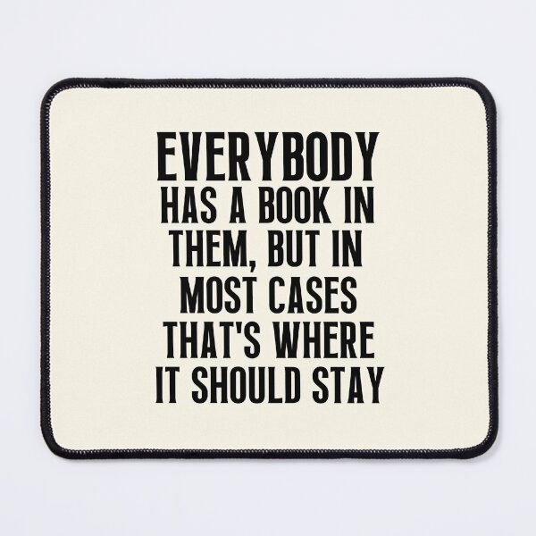 Item preview, Everybody Has A Book In Them designed and sold by QuotesAreFun.
