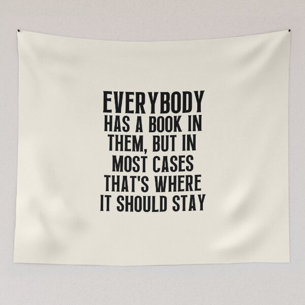 Item preview, Everybody Has A Book In Them designed and sold by QuotesAreFun.