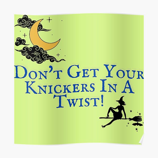 "Don't Get Your Knickers in a Twist!" Poster for Sale by TubularCo