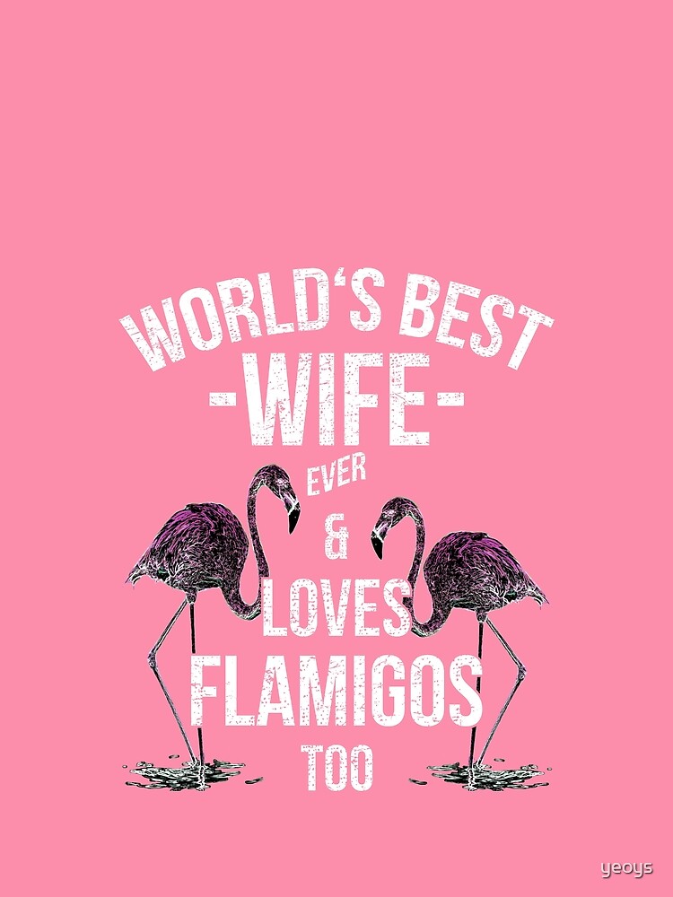 Spouse Quotes > World's Best Wife & Loves Flamingos > Best Wife Ever by yeoys