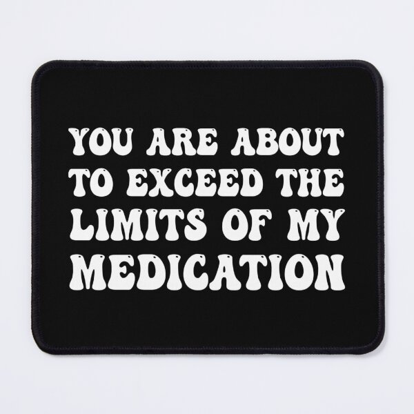 Item preview, Funny You're About To Exceed The Limits Of My Medication Funny Sign, Funny Office Sign, Medication Sign designed and sold by cizito.