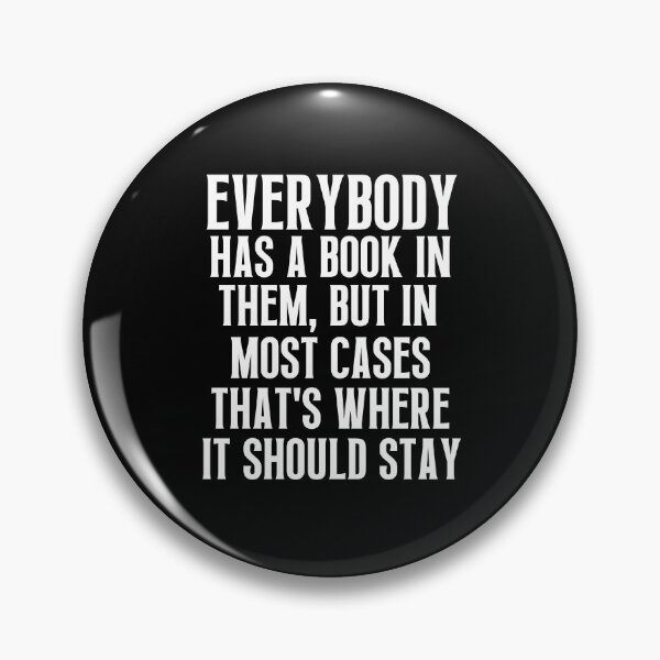 Item preview,  Everybody has a book in them but in most cases that's where it should stay designed and sold by QuotesAreFun.
