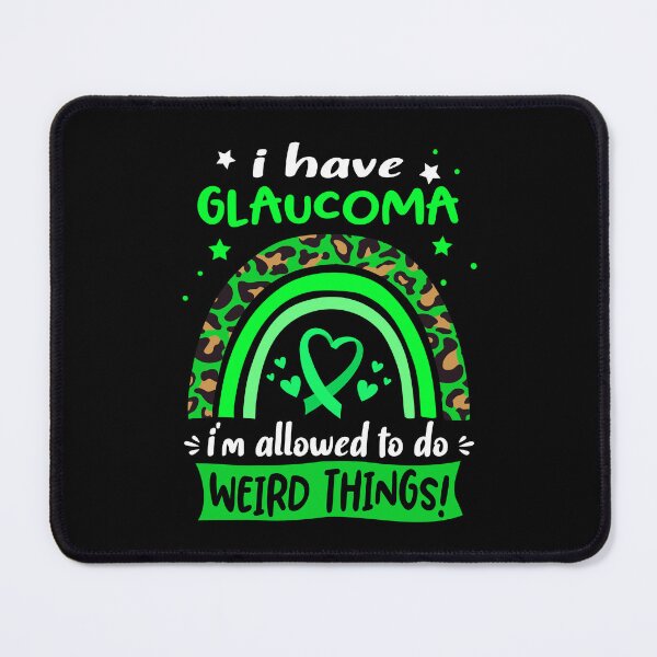 Item preview, Glaucoma Awareness - I have Glaucoma i am allowed to do Weird Things! designed and sold by KirstybShop.