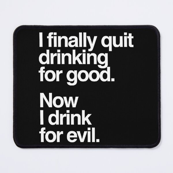 Item preview, I Finally Quit Drinking for Good. Now I Drink for Evil. Funny designed and sold by Bold Dark savage.