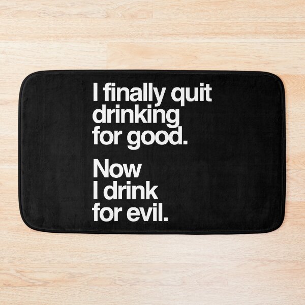 Item preview, I Finally Quit Drinking for Good. Now I Drink for Evil. Funny designed and sold by Bold Dark savage.
