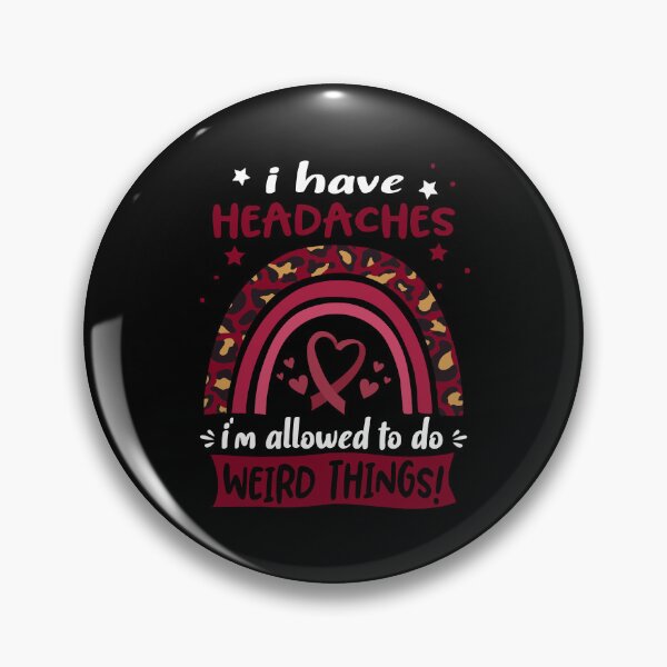 Item preview, Headaches Awareness - I have Headaches i am allowed to do Weird Things! designed and sold by KirstybShop.