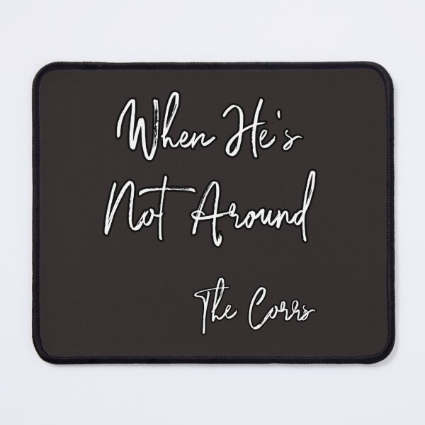 Item preview, When He's Not Around (the Corrs) designed and sold by AissTee.