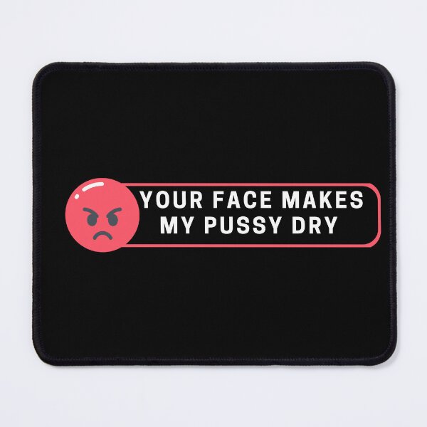 Item preview, Your Face Makes My Pussy Dry designed and sold by FirnandArt.