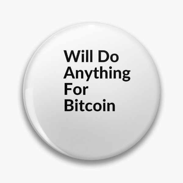 Item preview, Will do anything for Bitcoin designed and sold by unclejab.